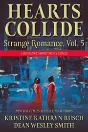Hearts Collide, Volume 5 : A Strange Romance Short Story Series cover image cdn