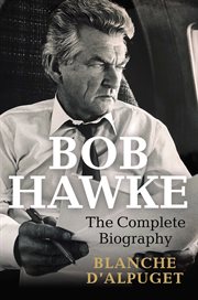 Bob Hawke : The Complete Biography cover image cdn