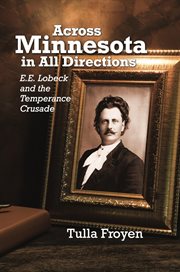 Across Minnesota in All Directions : E.E. Lobeck and the Temperance Crusade cover image cdn