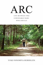 Arc : Life Between Two Unwinnable Wars: WWII and ALS cover image cdn