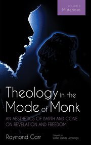 Theology in the Mode of Monk: An Aesthetics of Barth and Cone on Revelation and Freedom, Volume 3 : Misterioso: Freedom for Liberation in Creation cover image cdn