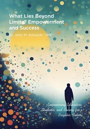 What Lies Beyond Limits? Empowerment and Success : Empowering Educators, Students, and Society for a Brighter Future cover image cdn