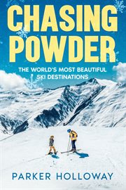 Chasing Powder : The World's Most Beautiful Ski Destinations cover image cdn