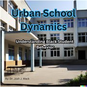 Urban School Dynamics: Understanding Black Student Behavior cover image cdn