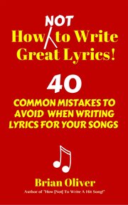 How [Not] to Write Great Lyrics! - 40 Common Mistakes to Avoid When Writing Lyrics for Your Songs cover image cdn