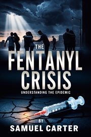 The Fentanyl Crisis : Understanding the Epidemic cover image cdn
