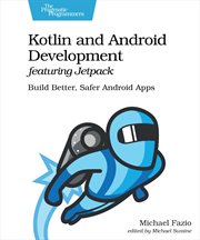 Kotlin and Android Development Featuring Jetpack : Build Better, Safer Android Apps cover image cdn