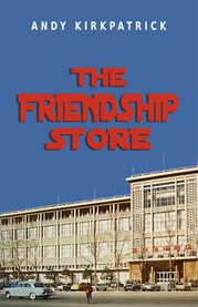 The Friendship Store : A Memoir of 1970s China cover image cdn