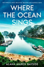 Where the Ocean Sings : The World's Most Beautiful Beaches and Magical Bays cover image cdn
