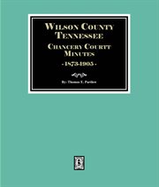 Wilson County, Tennessee Chancery Court Minutes, 1873-1905 cover image cdn