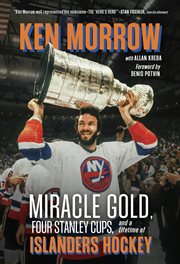 Ken Morrow : Miracle Gold, Four Stanley Cups, and a Lifetime of Islanders Hockey cover image cdn