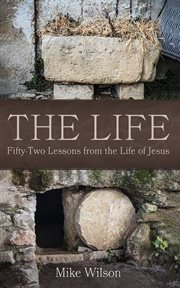 The Life : Fifty-two Lessons From the Life of Jesus cover image cdn