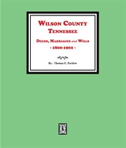 Wilson County, Tennessee Deeds, Marriages and Wills, 1800-1902 cover image cdn