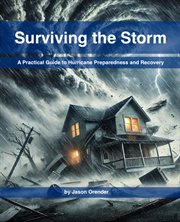 Surviving the Storm : A Practical Guide to Hurricane Preparedness and Recovery cover image cdn