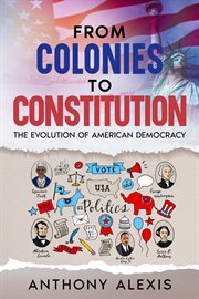 From Colonies to Constitution : The Evolution of American Democracy cover image cdn