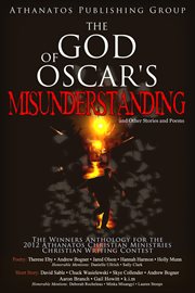 The God of Oscar's Misunderstanding and Other Stories and Poems: The Winners Anthology for the 20.12 cover image cdn