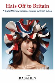 Hats off to Britain: A Digital Millinery Collection Inspired by British Culture cover image cdn