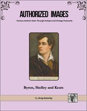 Authorized Images, Famous Authors Seen Through Antique and Vintage Postcards : Lord Byron, Percy Byshhe Shelley, John Keats cover image cdn