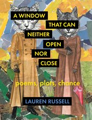 A Window That Can Neither Open Nor Close : Poems, Plots, Chance cover image cdn