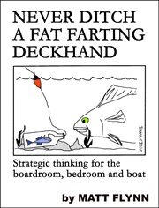 Never Ditch a Fat Farting Deckhand - Strategic Thinking for the Boardroom, Bedroom and Boat cover image cdn