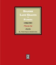 Spanish Land Grants in Florida, 1793-1797, Volume 4 cover image cdn