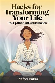 Hacks for Transforming Your Life: Your Path to Self-Actualization cover image cdn