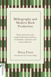 Bibliography and Modern Book Production : Notes and Sources for Student Librarians, Printers, Booksellers, Stationers, Book-collectors cover image cdn