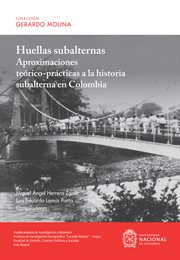 Huellas Subalternas : Aproximaciones Teórico-prácticas a La Historia Subalterna En Colombia cover image cdn