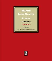Spanish Land Grants in Florida, 1787-1793. (Volume 3) cover image cdn