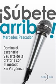 ¡súbete Arriba! Domina El Escenario Y El Arte De La Oratoria Con El Método Sin Vergüenza cover image cdn