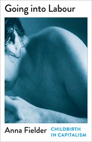 Going Into Labour : Childbirth in Capitalism cover image cdn