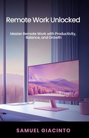 Remote Work Unlocked: Master Remote Work With Productivity, Balance, and Growth cover image cdn