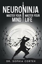 Neuroninja : Master Your Mind, Master Your Life cover image cdn