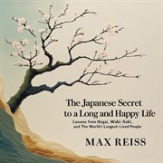 The Japanese Secret to a Long and Happy Life "Lessons From Ikigai, Wabi-Sabi, and the World's Lon cover image cdn