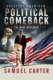 Greatest American Political Comeback : The Maga Movement cover image cdn