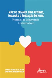 Mãe De Criança Com Autismo, Inclusão E Educação Infantil: Processos Da Subjetividade Contemporânea cover image cdn