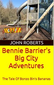 Bennie Barrier's Big City Adventures; the Tale of Bonzo Bin's Bananas cover image cdn