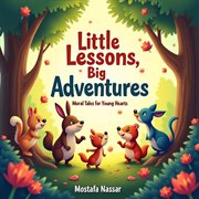 Little Lessons, Big Adventures: Moral Tales for Young Hearts cover image cdn