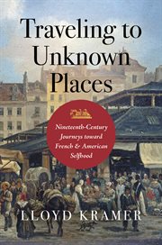 Traveling to Unknown Places : Nineteenth-century Journeys Toward French and American Selfhood cover image cdn