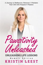 Pawsitivity Unleashed: Unleashing Life Lessons Memoir Edition cover image cdn