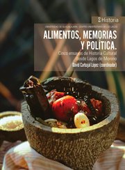 Alimentos, Memorias Y Política : Cinco Ensayos De Historia Cultural Desde Lagos De Moreno cover image cdn
