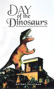 Day of the Dinosaurs : The Dinosaurs Are Out and They Are in Crete cover image cdn
