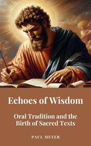 Echoes of Wisdom: Oral Tradition and the Birth of Sacred Texts cover image cdn