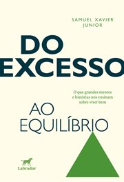 Do Excesso Ao Equílibrio : O Que Grandes Mentes E Histórias Nos Ensinam Sobre Viver Bem cover image cdn