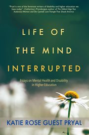 Life of the Mind Interrupted: Essays on Mental Health and Disability in Higher Education cover image cdn