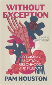Without Exception : Reclaiming Abortion, Personhood, and Freedom cover image cdn