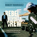 Rebel Without a Crew : Or How a 23-Year-Old Filmmaker With $7,000 Became a Hollywood Player cover image cdn
