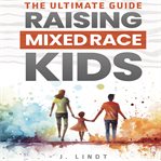 The Ultimate Guide - Raising Mixed Race Kids cover image cdn
