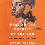 Pulling the Chariot of the Sun : A Memoir of a Kidnapping cover image cdn