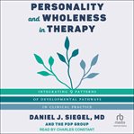 Personality and Wholeness in Therapy : Integrating 9 Patterns of Developmental Pathways in Clinical Practice cover image cdn